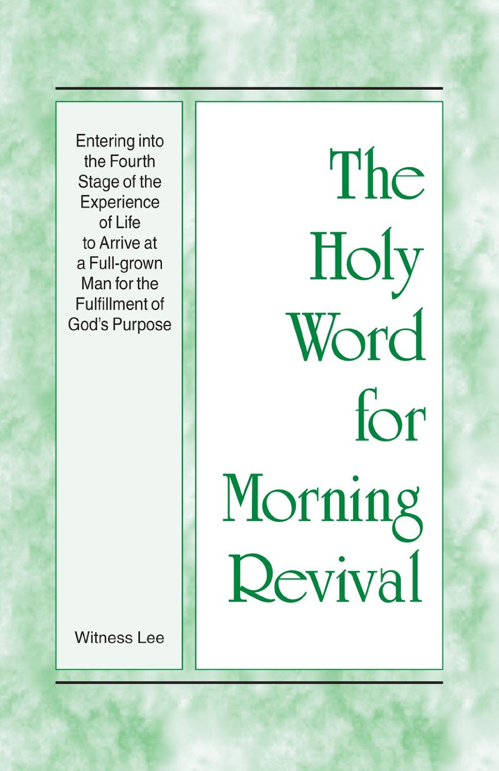 The Holy Word for Morning Revival - Entering into the Fourth Stage of the Experience of Life to Arrive at a Full-grown Man for the Fulfillment of God's Purpose 